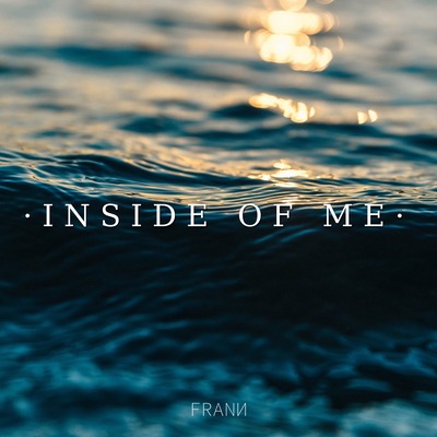 Album cover of 'Inside of Me' by FRANN - Music release by artist FRANN featuring motivational and uplifting themes